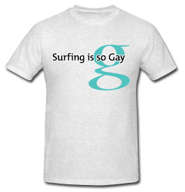 Surfing is so gay – T-shirt